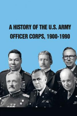 Kniha A History of The U.S. Army Officer Corps, 1900-1990 Strategic Studies Institute