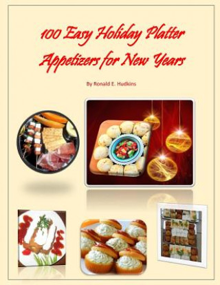 Könyv 100 Easy Holiday Platter Appetizers for New Years Ronald E Hudkins