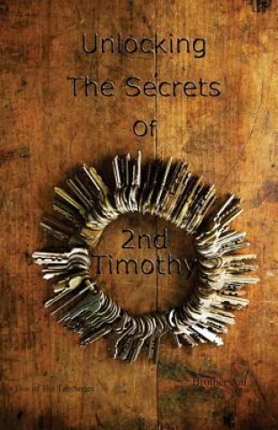 Book Unlocking The Secrets Of 2 Timothy Brother Jon