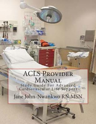 Kniha ACLS Provider Manual: Study Guide For Advanced Cardiovascular Life Support Msn Jane John-Nwankwo Rn