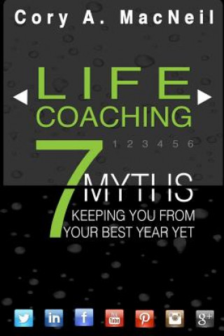 Carte Life Coaching: 7 Myths Keeping You From Your Best Year Yet Cory a MacNeil