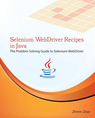 Carte Selenium WebDriver Recipes in Java: The problem solving guide to Selenium WebDriver in Java Zhimin Zhan