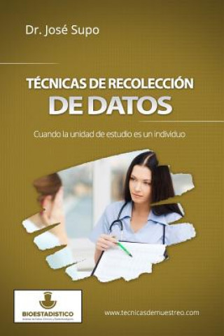 Könyv Técnicas de recolección de datos: Cuando la unidad de estudio es un individuo Dr Jose Supo