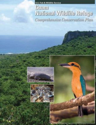 Könyv Guam National Wildlife Refuge: Comprehensive Conservation Plan U S Fish and Wildlife Service