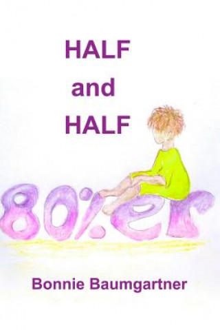 Knjiga Half and Half 80%er Bonnie Baumgartner