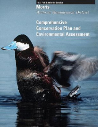 Kniha Morris Wetland Management District: Comprehensive Conservation Plan and Environmtal Assessment U S Fish and Wildlife Service