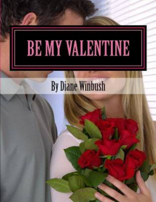 Книга Be My Valentine: A Love Story Mrs Diane M Winbush