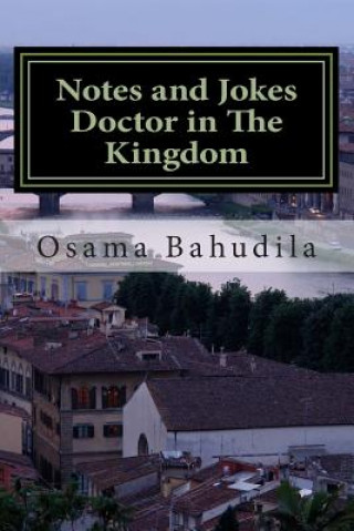 Carte Notes and Jokes Doctor in the Kingdom: A Collection of True Stories Dr Osama Ahmed Bahudila