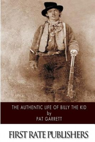 Carte The Authentic Life of Billy the Kid Pat Garrett