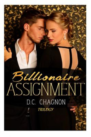 Kniha Billionaire Assignment Trilogy D C Chagnon