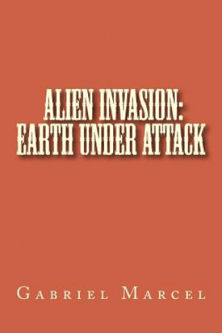 Kniha Alien Invasion: Earth Under Attack Gabriel Marcel