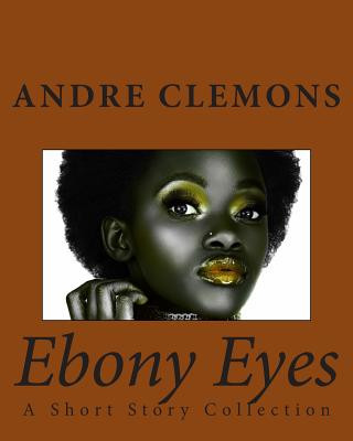 Kniha Ebony Eyes: A Short Story Collection Andre Clemons