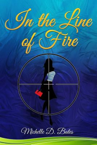 Book In the Line of Fire Michelle D Bates