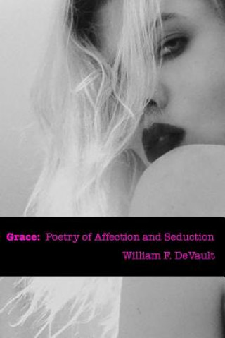 Könyv Grace: poetry of affection and seduction William F DeVault