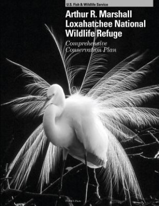 Kniha Arthur R. Marshall Loxahatchee National Wildlife Refuge: Comprehensive Conservation Plan U S Fish and Wildlife Service