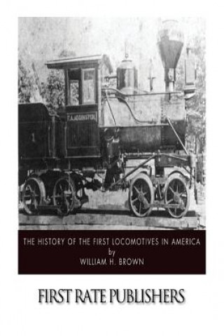 Kniha The History of the First Locomotives in America William H Brown