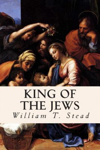 Kniha King of the Jews William T. Stead