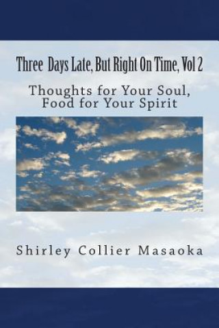 Kniha Three Days Late, But Right On Time. Volume 2: Food for the soul, nourishment for your spirit Shirley Collier Masaoka