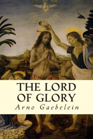 Книга The Lord of Glory Arno Gaebelein