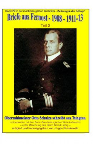 Książka Briefe aus Fernost - 1908 - 1913 - Teil 2: Oberzahlmeister Otto Schulze schreibt aus Tsingtau - Band 79 in der maritimen gelben Buchreihe bei Jürgen R Otto Schulze