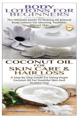 Buch Body Lotions for Beginners & Coconut Oil for Skin Care & Hair Loss Lindsey Pylarinos