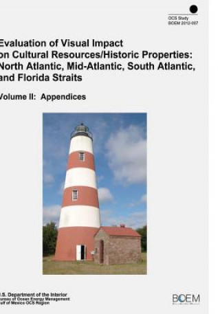 Kniha Evaluation of Visual Impact on Cultural Resources/Historic Properties: North Atlantic, Mid-Atlantic, South Atlantic, and Florida Straits Volume II: Ap U S Department of the Interior