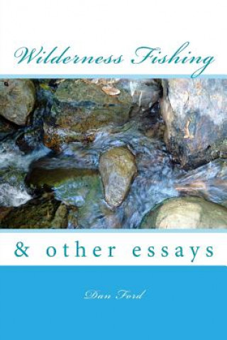 Kniha Wilderness Fishing: & Other Essays Dan Ford