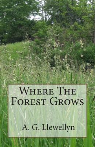 Knjiga Where The Forest Grows A G Llewellyn