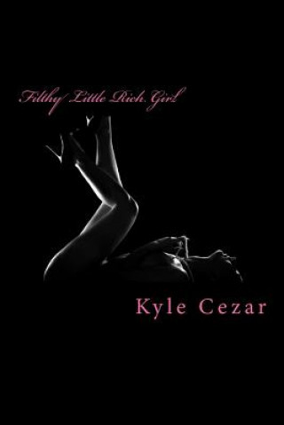 Книга Filthy Little Rich Girl Kyle Cezar