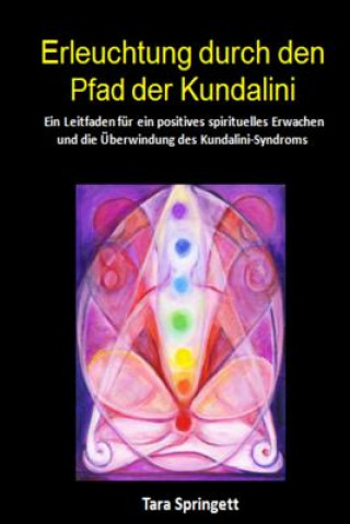 Könyv Erleuchtung durch den Pfad der Kundalini: Ein Leitfaden für ein positives spirituelles Erwachen und die Überwindung des Kundalini-Syndroms Tara Springett