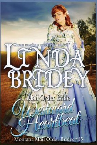 Kniha Mail Order Bride - Westward Heartbeat: A Clean Cowboy Romance Novel Linda Bridey