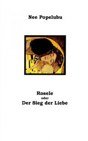Knjiga Rosele oder der Sieg der Liebe Nee Popelubu