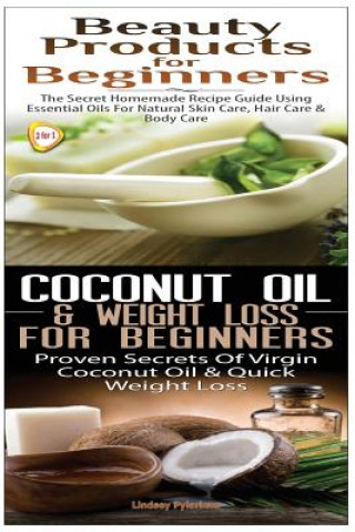 Könyv Beauty Products for Beginners & Coconut Oil & Weight Loss for Beginners Lindsey Pylarinos