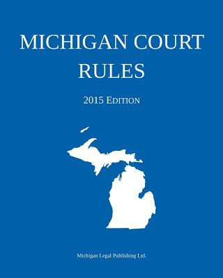 Kniha Michigan Court Rules; 2015 Edition Michigan Legal Publishing Ltd