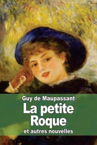 Kniha La petite Roque: et autres nouvelles Guy De Maupassant