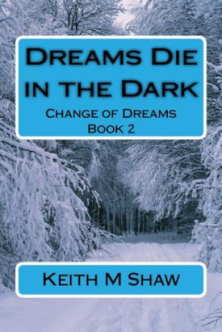 Kniha Change of Dreams book 2: Dreams Die in the Dark Keith M Shaw