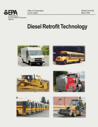 Knjiga Diesel Retrofit Technology: An Analyses of the Cost-Effectiveness of Reducing Particulate Matter Emissions from Heavy-Duty Diesel Engines Through U S Environmental Protection Agency