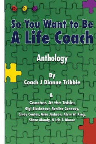 Kniha So You Want to Be a Life Coach Anthology J Dianne Tribble