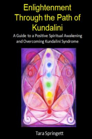 Книга Enlightenment Through the Path of Kundalini: A Guide to a Positive Spiritual Awakening and Overcoming Kundalini Syndrome Tara Springett