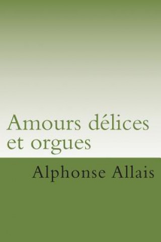 Carte Amours delices et orgues M Alphonse Allais