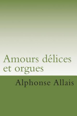 Книга Amours delices et orgues M Alphonse Allais