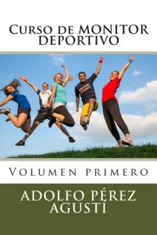 Carte Curso de MONITOR DEPORTIVO: Volumen primero Adolfo Perez Agusti