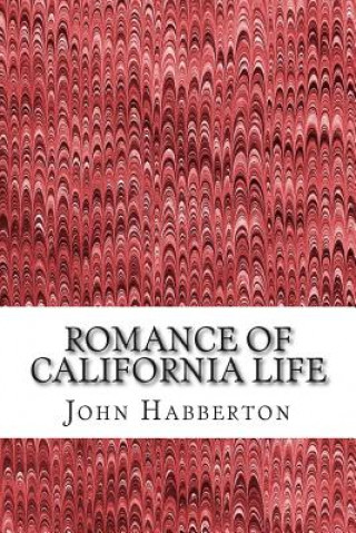 Książka Romance of California Life: (John Habberton Classics Collection) John Habberton