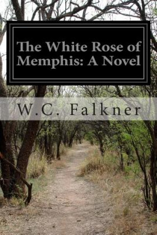 Kniha The White Rose of Memphis W C Falkner