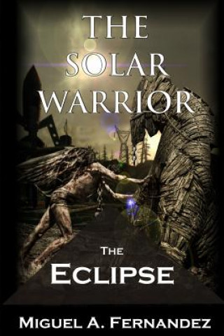Knjiga The Solar Warrior - The Eclipse Miguel a Fernandez