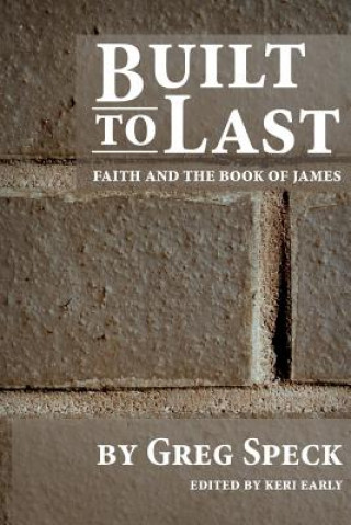 Książka Built to Last: Faith and the Book of James Greg Speck