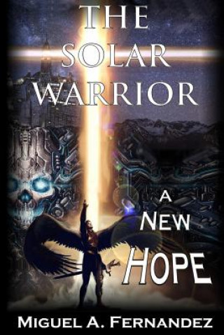 Könyv The Solar Warrior - A New Hope Miguel a Fernandez