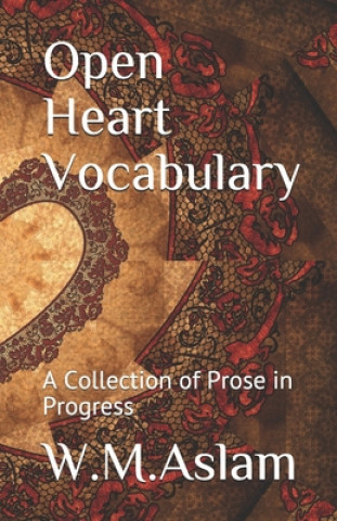 Kniha Open Heart Vocabulary: A Collection of Prose in Progress W M Aslam