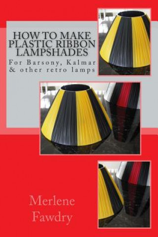 Kniha How to Make Plastic Ribbon Lampshades: for Barsony, Kalmar and other retro lamp bases Merlene Fawdry