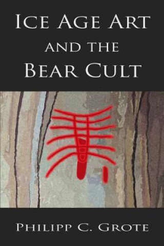Kniha Ice Age Art And The Bear Cult Philipp C Grote
